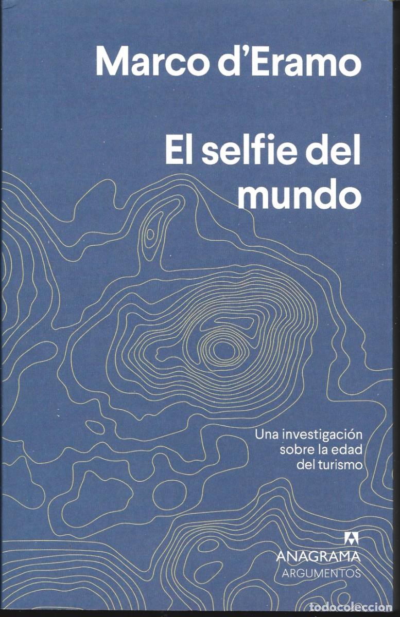 Libros de segunda mano: Marco D&rsquo;ERAMO : El selfie del mundo (Una investigaci&oacute;n sobre la edad del turismo). Anagrama, 2020