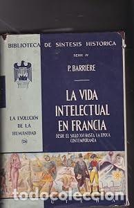 Libros de segunda mano: La vida intelectual en Francia: Desde el siglo XVI hasta la &eacute;poca contempor&aacute;nea - P. Barri&egrave;re - Uteh