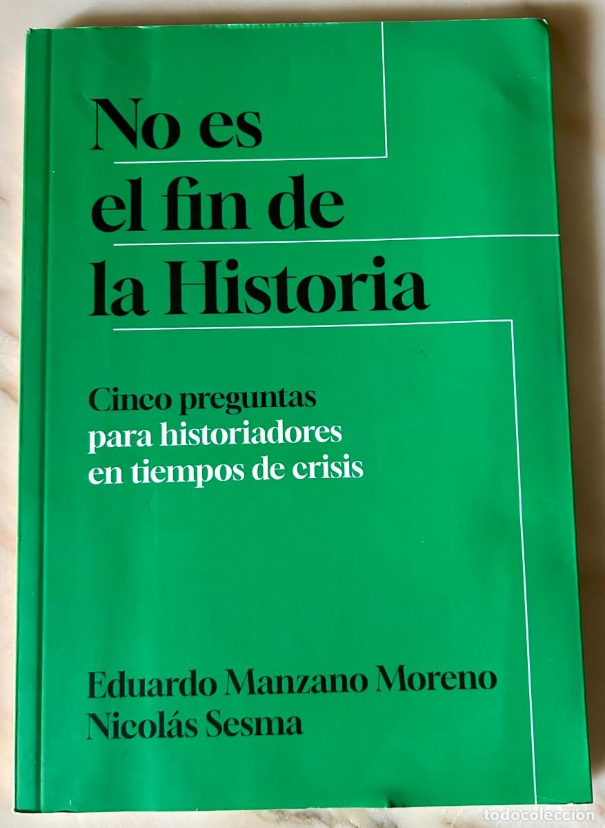 Libros de segunda mano: NO ES EL FIN DE LA HISTORIA - CINCO PREGUNTAS PARA HISTORIADORES EN TIEMPOS DE CRISIS - 2024