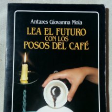 Libros de segunda mano: LEA EL FUTURO CON LOS POSOS DE CAFÉ, DE ANTARES GIOVANNA MOIA