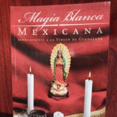 Libros de segunda mano: MAGIA BLANCA MEXICANA.INVOCACIONES A LA VIRGEN DE GUADALUPE.DRA.MARY DEVINE.. Lote 282223318