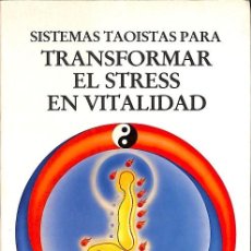 Libros de segunda mano: SISTEMAS TAOISTAS PARA TRANSFORMAR EL STRESS EN VITALIDAD. Lote 400279734