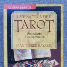 Libros de segunda mano: LA PRÁCTICA DEL TAROT. SIMBOLISMO E INTERPRETACIÓN, DE JEAN-PIERRE BAYARD. Lote 401628204