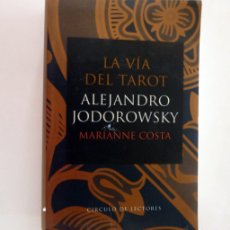 Libros de segunda mano: ALEJANDRO JODOROWSKY/ MARIANNE COSTA. LA VÍA DEL TAROT. CÍRCULO DE LECTORES, SPAIN 2005 (613 PÁGINA)