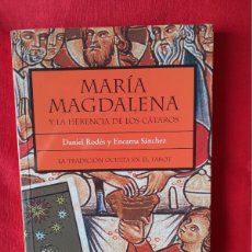 Libros de segunda mano: MARÍA MAGDALENA Y LA HERENCIA DE LOS CÁTAROS. DANIEL RODÉS Y ENCARNA SÁNCHEZ, TRADICIÓN OCULTA EN EL