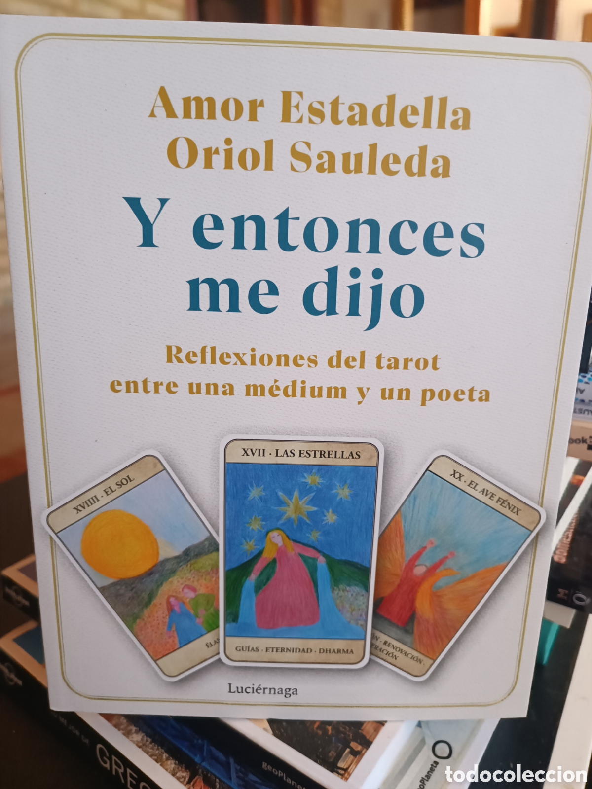 Libros de segunda mano: Y entonces me dijo Reflexiones del tarot entre una m&eacute;dium y un poeta Estadella, Amor LUCI&Eacute;RNAGA