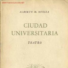 Libros de segunda mano: 1957: TEATRO OTEIZA CIUDAD UNIVERSITARIA DEDICADO POR EL AUTOR