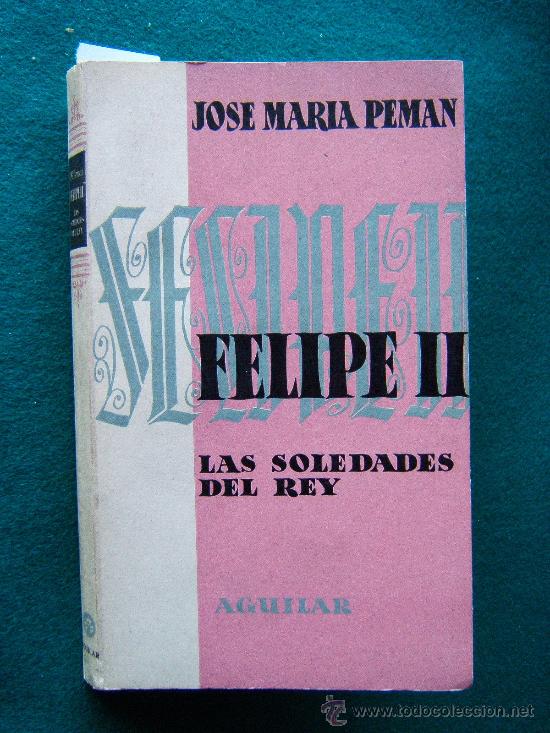 Libros de segunda mano: FELIPE II-LAS SOLEDADES DEL REY-POEMA DRAMATICO COMPLETO- JOSE MARIA PEMAN-1958-1&ordf; EDICION-LAMINAS.