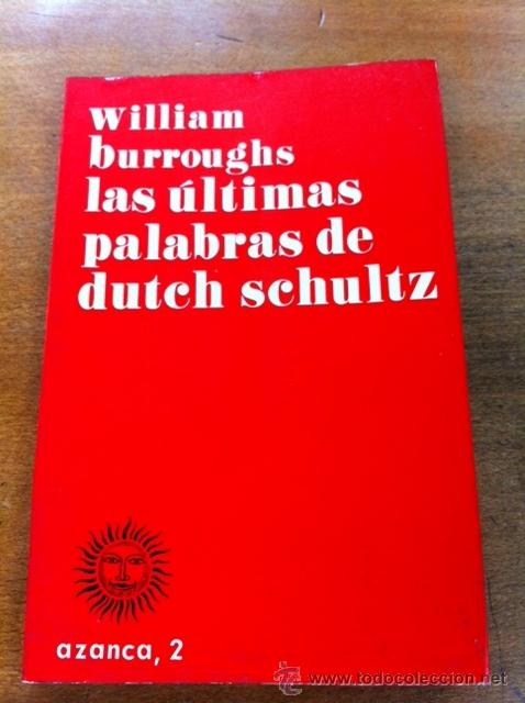Libros de segunda mano: LAS &Uacute;LTIMAS PALABRAS DE DUTCH SCHULTZ. WILLIAM BURROUGHS. - Foto 1