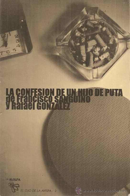Gebrauchte B&uuml;cher: LA CONFESI&Oacute;N DE UN HIJO DE PUTA - FRANCISCO SANGUINO - RAFAEL GONZ&Aacute;LEZ