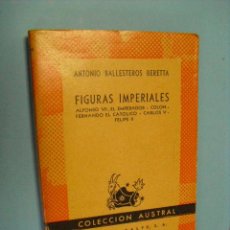 Libros de segunda mano: ANTONIO BALLESTEROS BERETTA,FIGURAS IMPERIALES 1947,COLECCION AUSTRAL