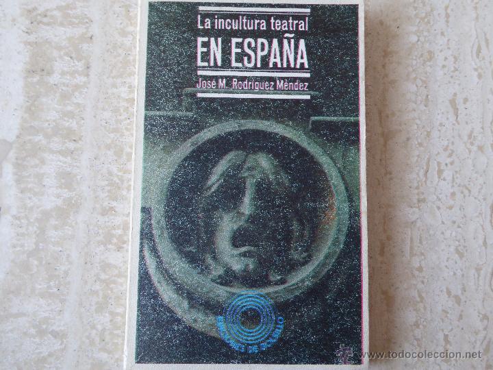 Libros de segunda mano: La incultura teatral en Espa&ntilde;a. J.M.Rodr&iacute;guez M&eacute;ndez.