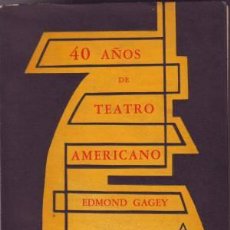 Libros de segunda mano: GAGEY, EDMOND: 40 AÑOS DE TEATRO AMERICANO. SU HISTORIA, SUS AUTORES, SUS ACTORES. Lote 53496989
