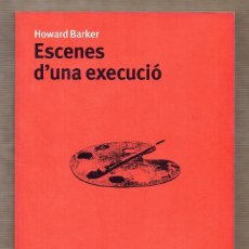 Libros de segunda mano: ESCENES D'UNA EXECUCIÓ - HOWARD BARKER - VERSIÓ QUIM MONZÓ - PROA - TEATRE NACIONAL DE CATALUNYA. Lote 58434312