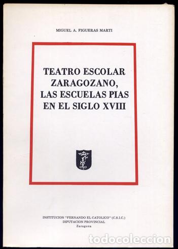 Libri di seconda mano: FIGUERAS MART&Iacute;, Miguel A.  Teatro escolar zaragozano: Las Escuelas P&iacute;as en el Siglo XVIII.  1981.