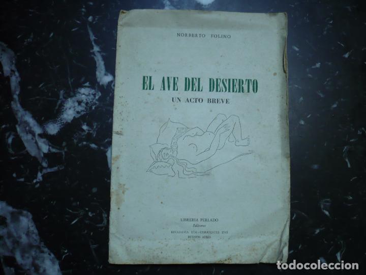 Libros de segunda mano: EL AVE DEL DESIERTO UN ACTO BREVE NORBERTO FOLINO 1959 BUENOS AIRES