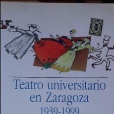 Libros de segunda mano: TEATRO UNIVERSITARIO EN ZARAGOZA. 1939-1999. JESÚS RUBIO JIMÉNEZ (COORD.). P. U. Z., 2000. Lote 92843295