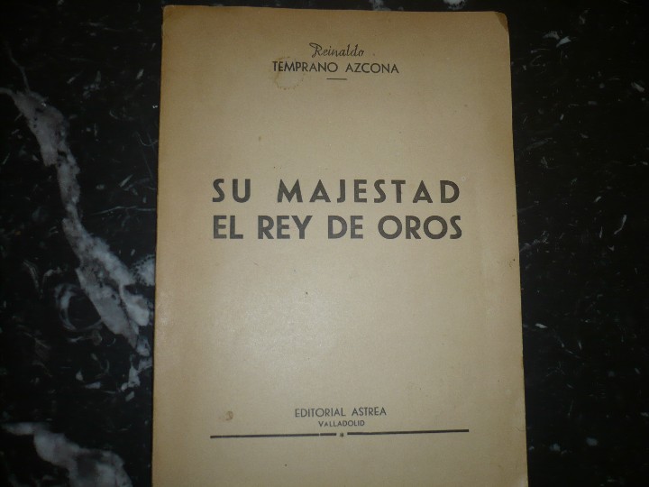 Libros de segunda mano: SU MAJESTAD EL REY DE OROS R.TEMPRANO AZCONA 1952 VALLADOLID FIRMADO Y DEDICADO