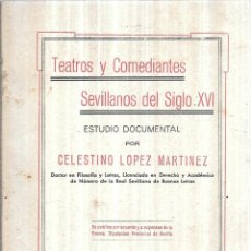 Libros de segunda mano: TEATROS Y COMEDIANTES SEVILLANOS DEL SIGLO XVI. CELESTINO LOPEZ MARTINEZ. 1940.
