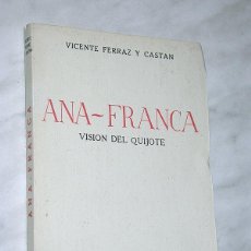 Libros de segunda mano: ANA FRANCA, VISIÓN DEL QUIJOTE. VICENTE FERRAZ Y CASTÁN. ED. NACIONAL, 1943. CERVANTES PROTAGONISTA.