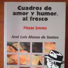 Libros de segunda mano: JOSÉ LUIS ALONSO DE SANTOS: CUADROS DE AMOR Y HUMOR, AL FRESCO. Lote 159855410