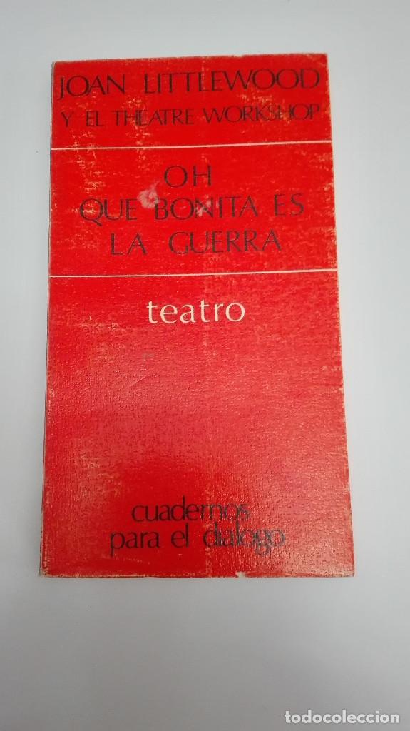 Libros de segunda mano: JOAN LITTLEWOOD OH QUE BONITA ES LA GUERRA  VER MAS LIBROS DE TEATRO A LA VENTA