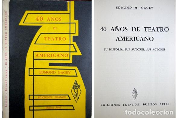 Libros de segunda mano: GAGEY, Edmond McAdoo.  40 a&ntilde;os de Teatro Americano. Su historia, sus autores, sus actores. 1955.