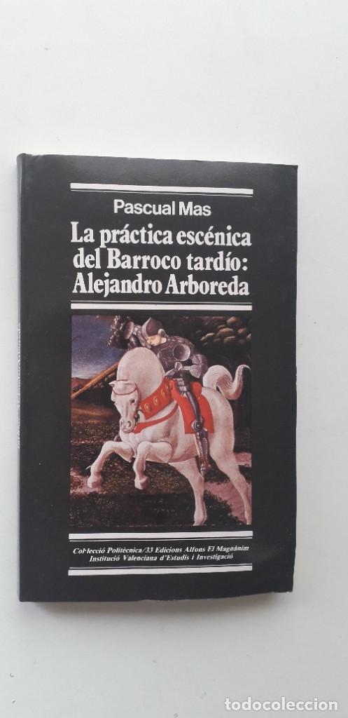 Libros de segunda mano: LA PRACTICA ESCENICA DEL BARROCO TARDIO: ALEJANDRO ARBOREDA - PASCUAL MAS