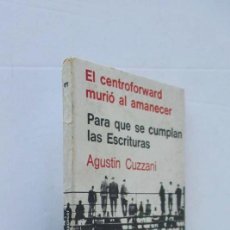 Libros de segunda mano: EL CENTROFORWARD MURIO AL AMANECER, PARA QUE SE CUMPLAN LAS ESCRITURAS - AGUSTIN CUZZANI. Lote 166007686