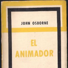 Libros de segunda mano: EL ANIMADOR - JOHN OSBORNE - SUR 1960 EDICIÓN ARGENTINA.. Lote 181607302
