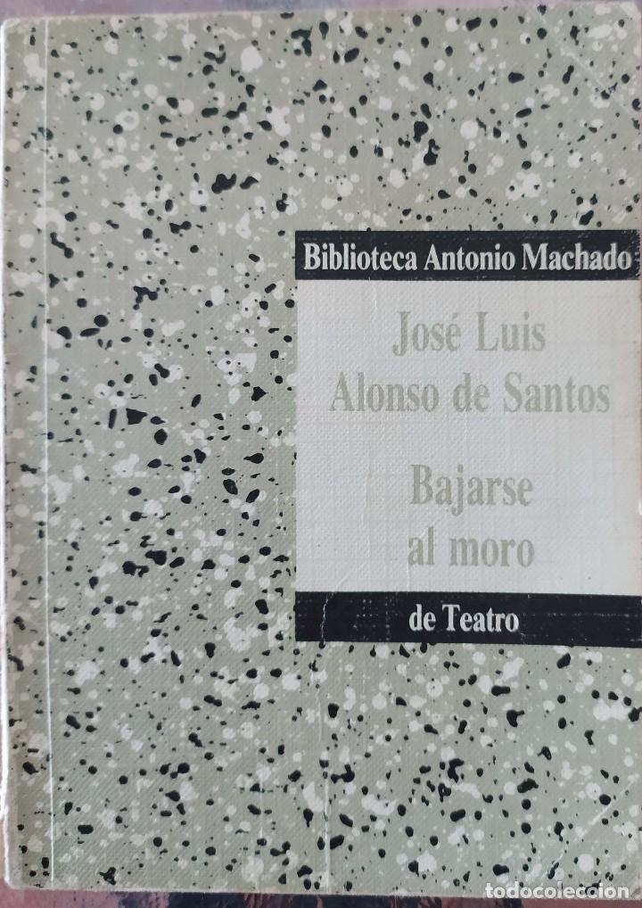 Libros de segunda mano: Bajarse al moro - Jos&eacute; Luis Alonso Santos - Foto 1