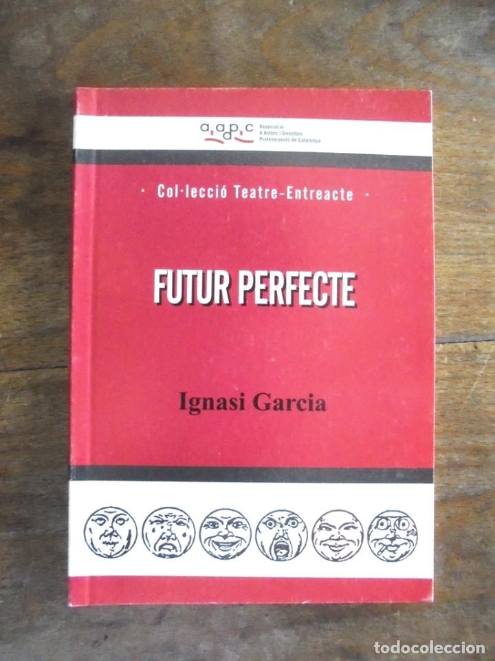 Libros de segunda mano: Futur perfecte Ignasi Garcia 2006 impecable 1a ed AADPC Teatre-Entreacte 62 - Foto 1