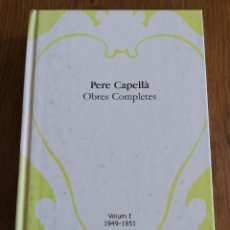 Libros de segunda mano: PERE CAPELLÀ. OBRES COMPLETES. VOLUM I (1949 - 1951)