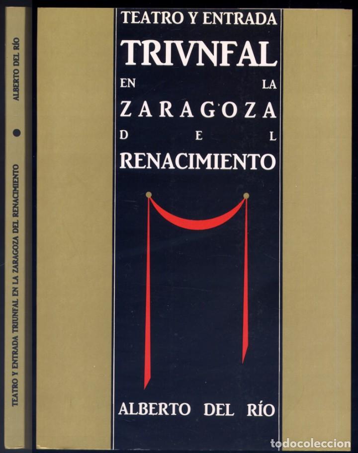 Libros de segunda mano: R&Iacute;O, Alberto del. Teatro y Entrada Triunfal en la Zaragoza del Renacimiento... 1988.