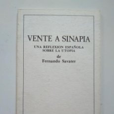 Libros de segunda mano: FERNANDO SAVATER: VENTE A SINAPIA. UNA REFLEXIÓN ESPAÑOLA SOBRE LA UTOPÍA