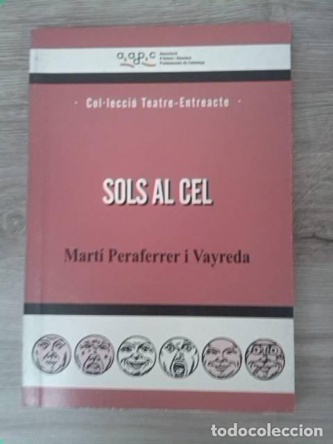Libros de segunda mano: Sols al Cel. Mart&iacute; Peraferrer i Vayreda. Editorial AADPC. Col.lecci&oacute; teatre &ndash; entreacte. 2007. - Foto 1