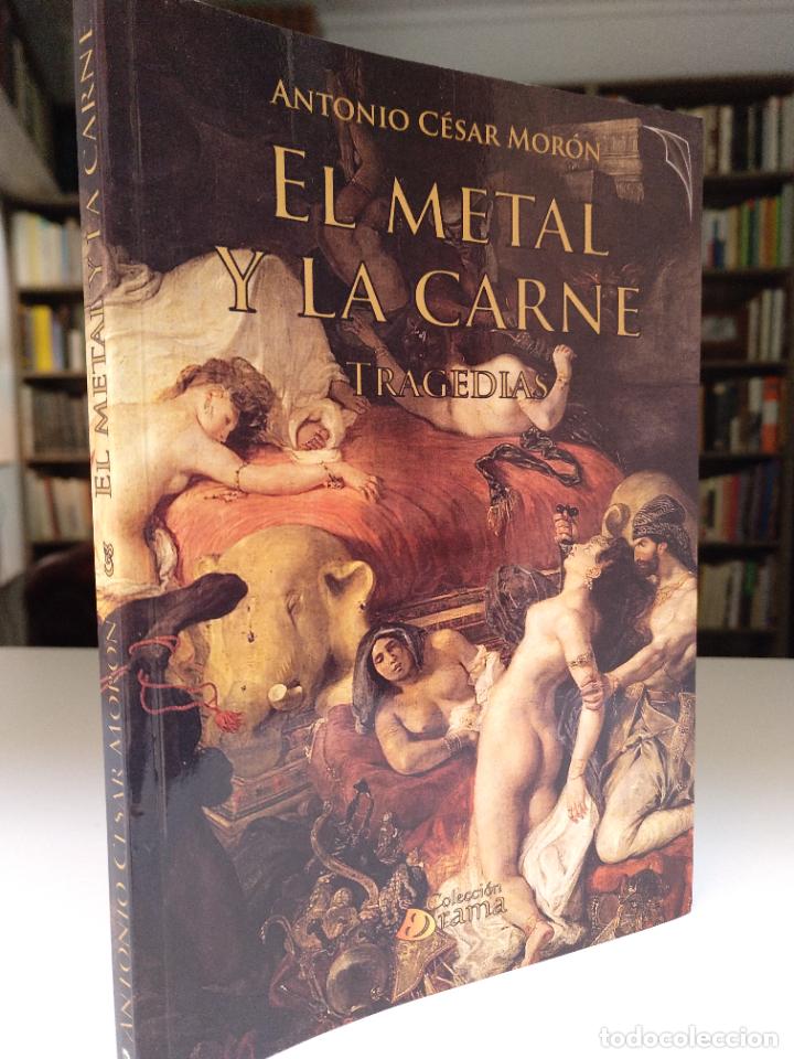 Libros de segunda mano: El metal y la carne. Tragedias. Antonio C&eacute;sar Mor&oacute;n. - Foto 1