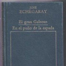 Libros de segunda mano: EL GRAN GALEOTO. EN EL PUÑO DE LA ESPADA. JOSÉ ECHEGARAY