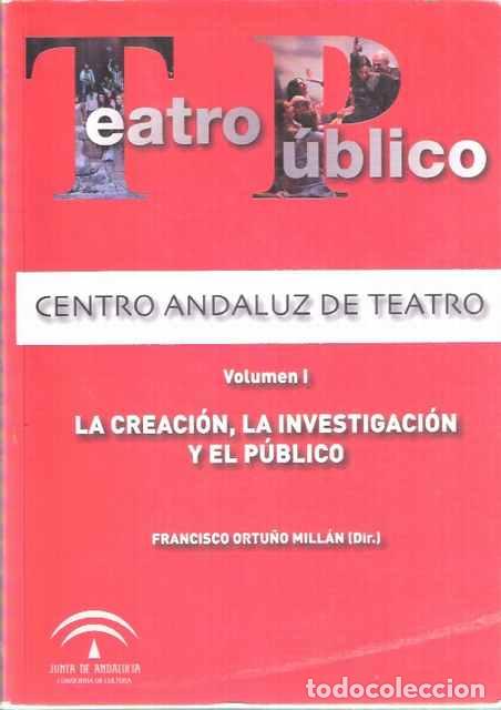 Gebrauchte B&uuml;cher: Centro Andaluz de Teatro. Teatro P&uacute;blico, volumen I: La Creaci&oacute;n, la Investigaci&oacute;n y el P&uacute;blico - Or