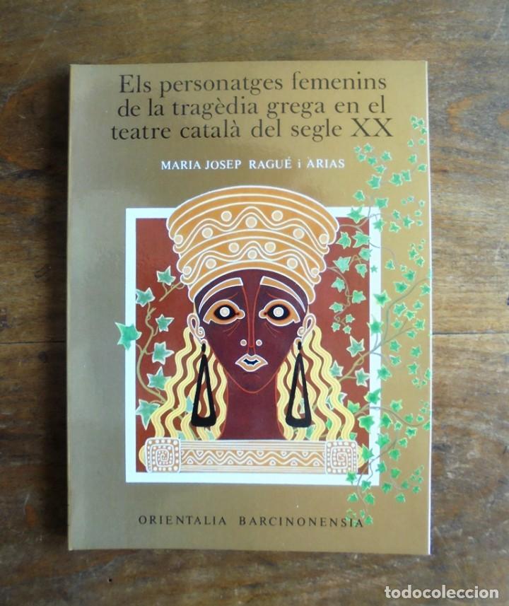 Livres d'occasion: Els personatges femenins de la trag&egrave;dia grega en el teatre catal&agrave; del segle XX Maria Josep Ragu&eacute;