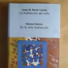 Libros de segunda mano: LA HABITACION DEL NIÑO (JOSEP M. BONET) / EN LA OTRA HABITACION (PALOMA PEDRERO) - 2006