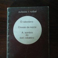 Libros de segunda mano: O CABODANO, COUSAS DA MORTE, A SOMBRA DO BON CABALEIRO - EULOXIO R. RUIBAL. 1977. Lote 353976983