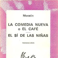 Libros de segunda mano: LA COMEDIA NUEVA O EL CAFÉ - EL SÍ DE LAS NIÑAS - MORATÍN. Lote 364014346