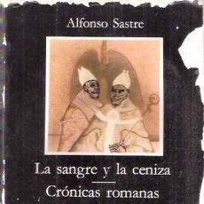 Libros de segunda mano: LA SANGRE Y LA CENIZA. CRÓNICAS ROMANAS - SASTRE, ALFONSO. Lote 365120011