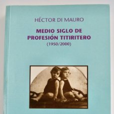Libros de segunda mano: HÉCTOR DI MAURO. MEDIO SIGLO DE PROFESIÓN TITIRITERO (1950 / 2000). LIBRITITEROS. ZARAGOZA. 2001. Lote 365229971