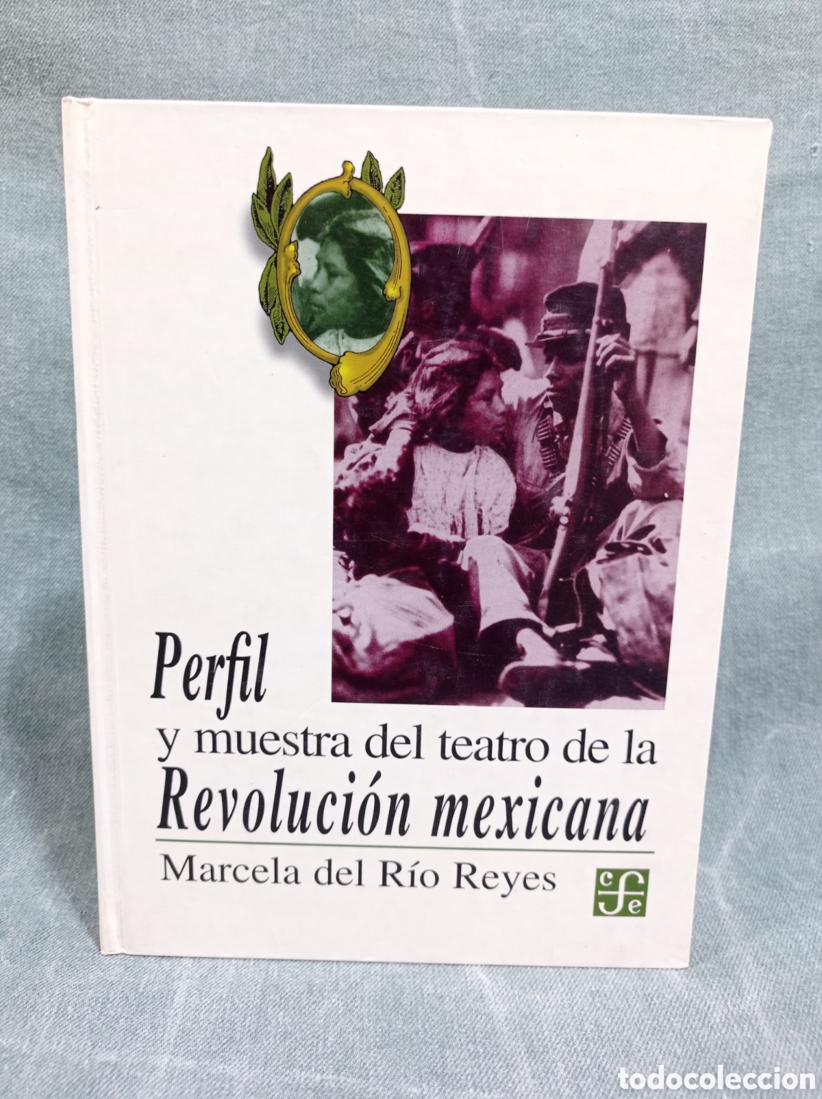 Second hand books: PERFIL Y MUESTRA DEL TEATRO DE LA REVOLUCI&Oacute;N MEXICANA - MARCELA DEL R&Iacute;O REYES - F.C.E.