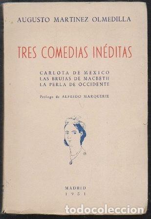 Libros de segunda mano: TRES COMEDIAS INEDITAS: CARLOTA DE MEXICO-LAS BRUJAS DE MACBEHT-LA PERLA DE OCCIDENTE - A-TEA-682