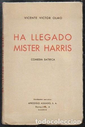 Libros de segunda mano: HA LLEGADO MISTER HARRIS - COMEDIA SATIRICA - VICTOR OLMO, VICENTE - A-TEA-691