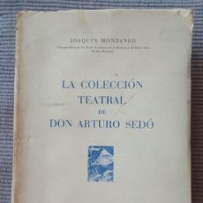 Libros de segunda mano: LA COLECCION TEATRAL DE DON ARTURO SEDO. JOAQUIN MONTANER. BARCELONA 1951.