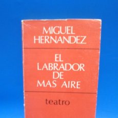 Libros de segunda mano: EL LABRADOR DE MAS AIRE. MIGUEL HERNANDEZ. CUADERNOS PARA EL DIALOGO. TEATRO. 1973. PAGS: 152.. Lote 402375544